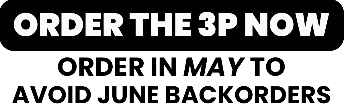 Order the 3P Now: Order in April to avoid May Backorders